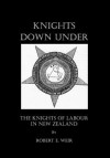 Knights Down Under: The Knights of Labour in New Zealand - Robert E. Weir