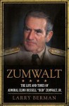 Zumwalt: The Life and Times of Admiral Elmo Russell "Bud" Zumwalt, Jr. - Larry Berman