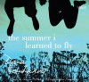 The Summer I Learned to Fly - Dana Reinhardt, Shannon McManus