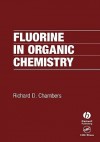 Fluorine in Organic Chemistry - Richard D. Chambers