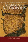 Margins and Metropolis: Authority across the Byzantine Empire - Judith Herrin