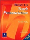 How to Teach Pronunciation [With CD (Audio)] - Gerald Kelly