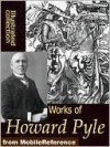 Works of Howard Pyle - Howard Pyle, Golgotha Press