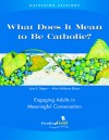 Gathering Sessions: What Does It Mean to Be Catholic?: Engaging Adults in Meaningful Conversations - Barbara F. Campbell, James P. Campbell