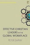 Effective Christian Leaders in the Global Workplace - Peter Shaw