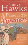 A Piano In The Pyrenees: The Ups and Downs of an Englishman in the French Mountains - Tony Hawks