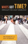 Who's Got Time?: Spirituality for a Busy Generation - Teri Peterson, Amy Fetterman