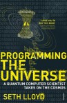 Programming The Universe: A Quantum Computer Scientist Takes on the Cosmos - Seth Lloyd