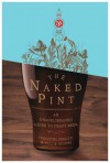 The Naked Pint: An Unadulterated Guide to Craft Beer - Christina Perozzi, Hallie Beaune