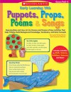 Early Learning With Puppets, Props, Poems & Songs: Reproducibles and How-to's for Dozens and Dozens of Easy Activities That Help Children Build Background Knowledge, Vocabulary, and Early Concepts - Lucia Kemp Henry, Suzanne Moore