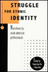 Struggle for Ethnic Identity: Narratives by Asian American Professionals - Pyong Gap Min