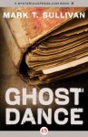 The Ghost Dance: A Novel - Mark T. Sullivan