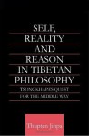 Self, Reality and Reason in Tibetan Philosophy: Tsongkhapa's Quest for the Middle Way - Thupten Jinpa