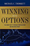 Winning with Options: The Smart Way to Manage Portfolio Risk and Maximize Profit - Michael C. Thomsett