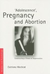 Adolescence, Pregnancy and Abortion: Constructing a Threat of Degeneration - Catriona MacLeod