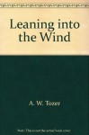 Leaning Into the Wind - A.W. Tozer