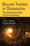 Building Theories of Organization: The Constitutive Role of Communication (Routledge Communication Series) - Linda L. Putnam, Anne M. Nicotera