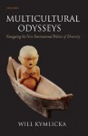 Multicultural Odysseys: Navigating the New International Politics of Diversity - Will Kymlicka