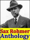 Sax Rohmer, Anthology (The Insidious Dr. Fu-Manchu, The Hand Of Fu-Manchu, The Return of Dr. Fu-Manchu, Tales of Chinatown, Brood of the Witch-Queen, The Devil Doctor, The Yellow Claw and more) - Sax Rohmer, Arthur Henry Sarsfield Ward