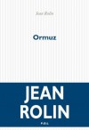 Ormuz (Fiction) (French Edition) - Jean Rolin