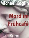 Mord im Frühcafé (German Edition) - Michael Koglin