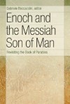 Enoch and the Messiah Son of Man: Revisiting the Book of Parables - Gabriele Boccaccini