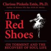 The Red Shoes: On Torment and the Recovery of Soul Life - Clarissa Pinkola Estés