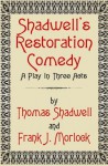 Shadwell's Restoration Comedy: A Play in Three Acts - Frank J. Morlock, Thomas Shadwell