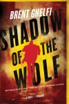 Shadow of the Wolf: A Novel - Brent Ghelfi