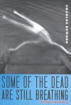 Some of the Dead Are Still Breathing: Living in the Future - Charles Bowden