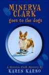 Minerva Clark Goes to the Dogs - Karen Karbo