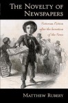 The Novelty of Newspapers: Victorian Fiction After the Invention of the News - Matthew Rubery