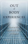 Out-of-Body Experiences: How to Have Them and What to Expect - Robert Peterson, Charles T. Tart