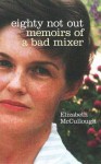 Eighty Not Out: Memoirs of a Bad Mixer - Elizabeth McCullough