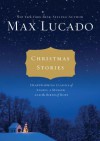 Christmas Stories: Heartwarming Classics of Angels, a Manger, and the Birth of Hope - Max Lucado