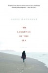 The Language of the Sea: A Novel - James MacManus