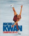 Michelle Kwan: Champion on Ice - Kimberly Gatto