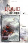 Liquid Locomotive: Legendary Whitewater River Stories - John Long