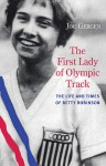 The First Lady of Olympic Track: The Life and Times of Betty Robinson - Joe Gergen