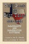 They Came To East Texas, 500-1850, Immigrants and Immigration Patterns - Joe E. Ericson