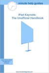 iPad Keynote: The Unofficial Handbook - Minute Help Guides