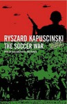 The Soccer War - Ryszard Kapuściński, William Brand