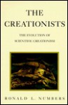 The Creationists: The Evolution of Scientific Creationism - Ronald L. Numbers