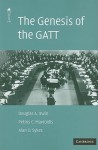 The Genesis of the GATT - Douglas A. Irwin, Petros C. Mavroidis, Alan O. Sykes