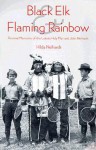 Black Elk and Flaming Rainbow: Personal Memories of the Lakota Holy Man and John Neihardt - Hilda Martinsen Neihardt