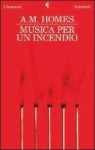 Musica per un incendio - A.M. Homes, Maria Baiocchi, Anna Tagliavini