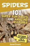 Spiders: 101 Fun Facts & Amazing Pictures ( Featuring the World'd Top 6 Spiders) - Samantha Michaels, Janet Evans