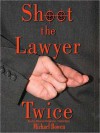 Shoot the Lawyer Twice: Rep and Melissa Pennyworth Mystery Series, Book 4 (MP3 Book) - Michael Bowen, Malcolm Hillgartner