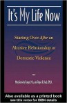 It's My Life Now: Starting Over After an Abusive Relationship or Domestic Violence - Meg Kennedy Dugan, Roger R. Hock