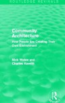 Community Architecture (Routledge Revivals): How People Are Creating Their Own Environment - Nick Wates, Charles Knevitt